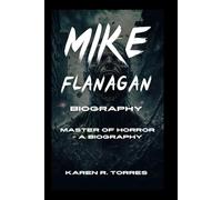 Mike Flanagan Biography: Master of Horror - A Biography