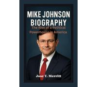MIKE JOHNSON BIOGRAPHY: The Rise of a Political Powerhouse in America