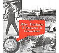 Mike Kachuba - It Happened in Connecticut