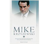 MIKE KRZYZEWSKI: The Relentless Strategist Who Built Duke into a Dynasty and Led Team USA