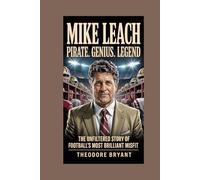 Mike Leach: Pirate. Genius. Legend: The Unfiltered Story of Football’s Most Brilliant Misfit