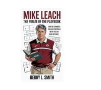 Mike Leach: The Pirate of the Playbook: How He Changed College Football with the Air Raid Offense