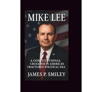 MIKE LEE: A Constitutional Crusader in America’s Fractured Political Era