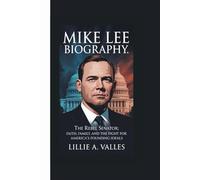 MIKE LEE BIOGRAPHY: The Rebel Senator Faith, Family, and the Fight for America’s Founding Ideals