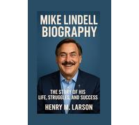 MIKE LINDELL BIOGRAPHY: THE STORY OF HIS LIFE,STRUGGLES, AND SUCCESS
