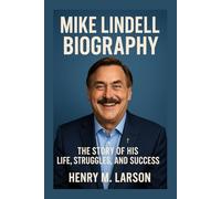 MIKE LINDELL BIOGRAPHY: THE STORY OF HIS LIFE,STRUGGLES, AND SUCCESS
