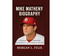 MIKE MATHENY BIOGRAPHY: A JOURNEY OF LEADERSHIP, RESILIENCE, AND BASEBALL LEGACY