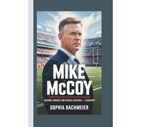 MIKE MCCOY: Coaching, Strategy, and Football Excellence - A Biography