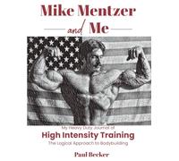 Mike Mentzer and Me: My Heavy Duty Journal of High Intensity Training The Logical Approach to Bodybuilding
