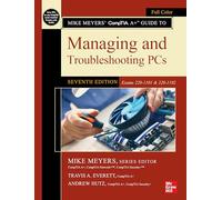 Mike Meyers' CompTIA Guide to Managing and Troubleshooting PCs, Seventh Edition (Exams 220-1101 & 220-1102) (The Mike Meyers' Certification Passport)