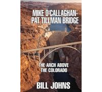 Mike O’Callaghan-Pat Tillman Bridge: The Arch Above the Colorado (The Great Crossings)
