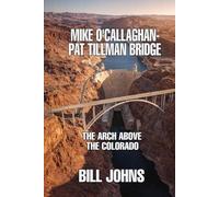Mike O’Callaghan-Pat Tillman Bridge: The Arch Above the Colorado (The Great Crossings)
