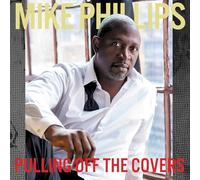 Mike Phillips - Pulling Off The Covers