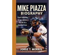 MIKE PIAZZA BIOGRAPHY: From underdog to top catcher -The life of a baseball icon