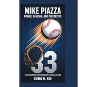 Mike Piazza: Power, Passion, and Pinstripes: How an Underdog Catcher Became a Baseball Legend