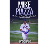 Mike Piazza: The Inspiring Story of One of Baseball's Greatest Catchers (Baseball Biography Books)