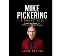 Mike Pickering Biography Book: The Life and Career of a DJ Pioneer and English Musician