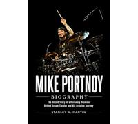 Mike Portnoy Biography: The Untold Story of a Visionary Drummer Behind Dream Theater and His Creative Journey
