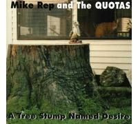 Mike Rep & The Quotas - A Tree Stump Named Desire