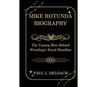 MIKE ROTUNDA BIOGRAPHY: The Unsung Hero Behind Wrestling’s Royal Bloodline