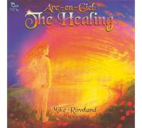 Mike Rowland - Arc-En-Ciel: The Healing
