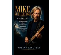 MIKE RUTHERFORD BIOGRAPHY: The Quiet Architect of Rock- From Progressive Beginnings to Global Success with Genesis and Beyond