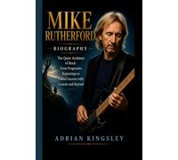 MIKE RUTHERFORD BIOGRAPHY: The Quiet Architect of Rock- From Progressive Beginnings to Global Success with Genesis and Beyond