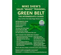 MIKE SHEW’S SALES “MAGIC” TRAINING ™ Green Belt: THE INTERMEDIATE COURSE: Step 2 of the 3-Part Sales Magic Mastery Series