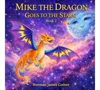 Mike The Dragon Goes To The Stars: Book Two