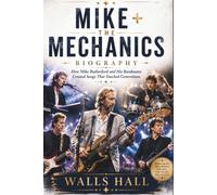 MIKE + THE MECHANICS BIOGRAPHY: How Mike Rutherford and His Bandmates Created Songs That Touched Generations