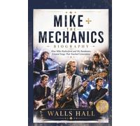 MIKE + THE MECHANICS BIOGRAPHY: How Mike Rutherford and His Bandmates Created Songs That Touched Generations
