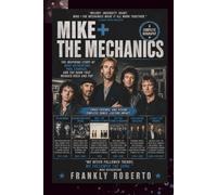 MIKE + THE MECHANICS Biography: The Inspiring Story of Mike Rutherford, Paul Carrack, and the Band That Bridged Rock and Pop