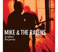 Mike & The Ravens - no place for pretty