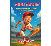 Mike Trout Biography: An Inspiring Baseball Journey for Young Readers: The True Story of a Small-Town Boy Who Rose to Become a Star