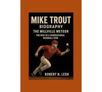 Mike Trout Biography: The Millville Meteor - The Rise of a Generational Baseball Icon”