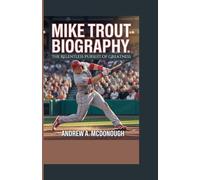 MIKE TROUT BIOGRAPHY: The Relentless Pursuit of Greatness