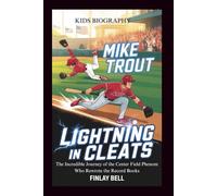 MIKE TROUT: Lightning in Cleats: The Incredible Journey of the Center Field Phenom Who Rewrote the Record Books