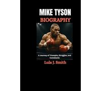 Mike Tyson Biography: A Journey of Triumphs, Struggles, and Comebacks
