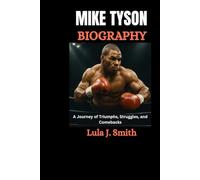 Mike Tyson Biography: A Journey of Triumphs, Struggles, and Comebacks