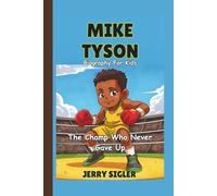 MIKE TYSON BIOGRAPHY FOR KIDS: The Champ Who Never Gave Up