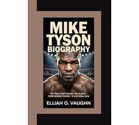 MIKE TYSON BIOGRAPHY: The True Story Behind the Gloves - From Boxing Prodigy to Cultural Icon