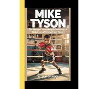 MIKE TYSON: The Youngest Heavyweight Champion - A Global Icon of Strength and Power