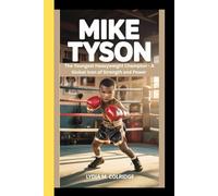MIKE TYSON: The Youngest Heavyweight Champion - A Global Icon of Strength and Power