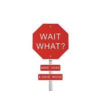 Mike Vass & Dave Wood - Wait What?