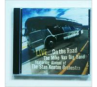 Mike Vax Big Band: Featuring Alumni Of The Stan Kenton - Live...On The Road