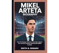 MIKEL ARTETA BIOGRAPHY: From the Basque Country to the Big Leagues: The Tactical Architect Redefining English Football