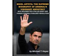 MIKEL ARTETA: THE SUPREME BIOGRAPHY OF ARSENAL’S VISIONARY ARCHITECT WHO RESURRECTED A FALLEN GIANT AND FORGED FOOTBALL’S BOLDEST REVOLUTION