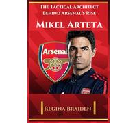 MIKEL ARTETA: THE TACTICAL ARCHITECT BEHIND ARSENAL'S RISE