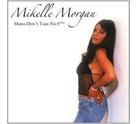 Mikelle Morgan - Mama Don'T Take No Shit