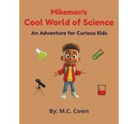 Mikeman's Cool World of Science: An Adventure for Curious Kids